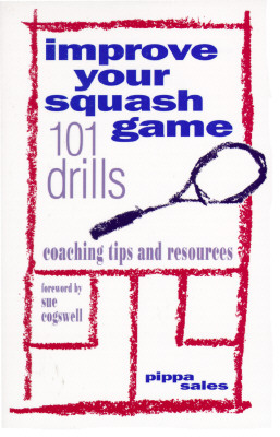Improve Your Squash Game: 101 Drills, Coaching Tips and Resources