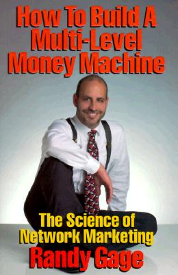 How to Build a Multi-Level Money Machine: The Science of Network Marketing