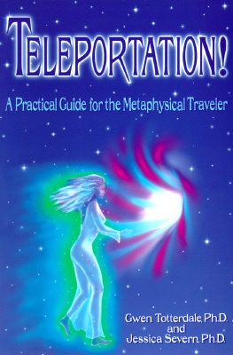 Teleportation!: A Practical Guide for the Metaphysical Traveler (Revised)