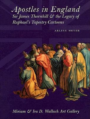 Apostles in England: Sir James Thornhill & the Legacy of Raphael's Tapestry Cartoons