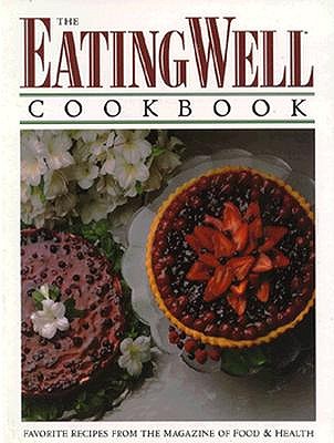 The Eating Well Cookbook: Favorite Recipes from Eating Well, the Magazine of Food & Health