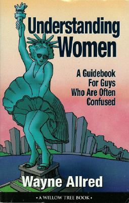 Understanding Women: A Guidebook for Guys Who Are Often Confused (Truth about Life Humor Books)