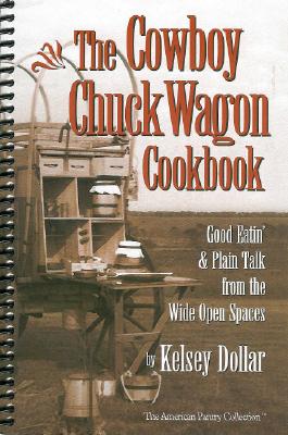 The Cowboy Chuckwagon Cookbook [Spiral-bound] kelsey-dollar