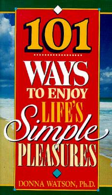 101 Ways to Enjoy Life's Simple Pleasures