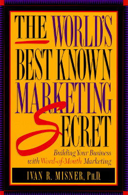 The World's Best Known Marketing Secret: Building Your Business with Word-of-Mouth Marketing
