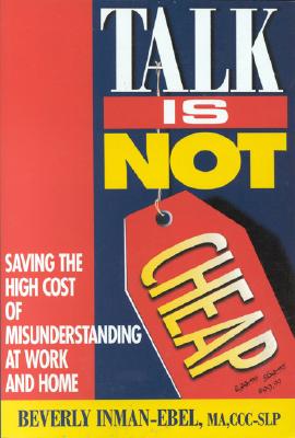 Talk is Not Cheap!: Saving the High Costs of Misunderstandings at Work and Home