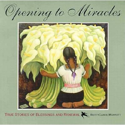 Image for Opening to Miracles True Stories of Blessings and Renewal Opening to Miracles True Stories of Blessings and Renewal