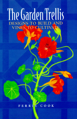 Image for The Garden Trellis: Designs to Build and Vines to Cultivate