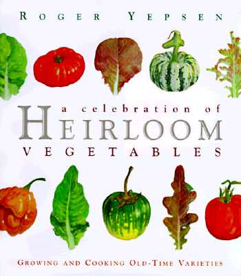 Celebration of Heirloom Vegetables: Growing and Cooking Old-Time Varieties