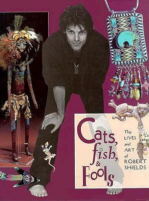 Cats, Fish, & Fools: The Lives and Art of Robert Shields
