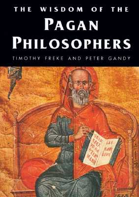 The Wisdom of the Pagan Philosophers (Wisdom of the Masters Series)
