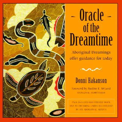Oracle of the Dreamtime: Aboriginal Dreamings Offer Guidance for Today