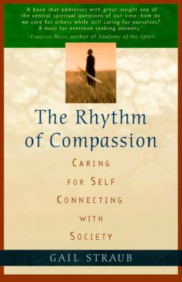 Rhythm of Compassion: Caring for Self, Connecting with Society, Straub, Gail Rhythm of Compassion: Caring for Self, Connecting with Society, Straub, Gail