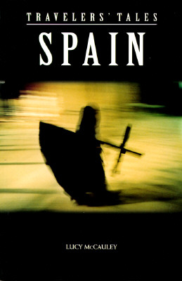 Travelers' Tales: Spain: True Stories of Life on the Road