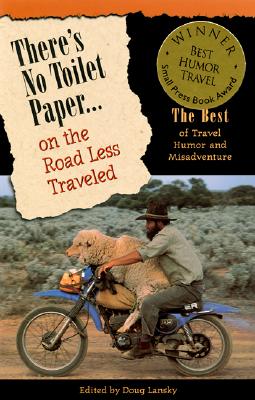 Image for There's No Toilet Paper on the Road Less Traveled: The Best of Travel Humor and Misadventure (Travelers' Tales)