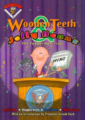 WOODEN TEETH & JELLY BEANS: THE TUPPERMAN FILES