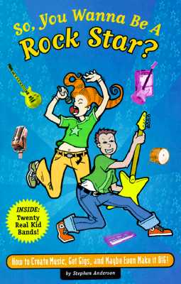 Image for SO, YOU WANNA BE A ROCK STAR? HOW TO CREATE MUSIC, GET GIGS AND MAYBE EVEN MAKE IT BIG