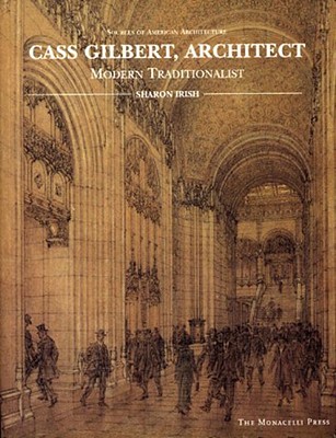 Image for Cass Gilbert Architect: Modern Traditionalist (Sources of American Architecture)