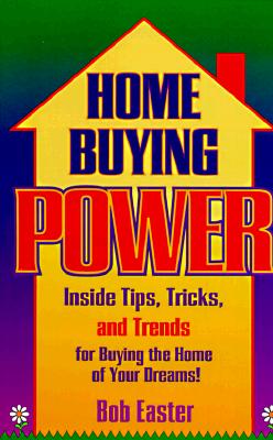 Home-Buying Power the Tip, Tricks and Trends for Buying the Home of Your Dreams