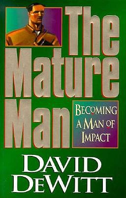 Image for The Mature Man: Becoming a Man of Impact The Mature Man: Becoming a Man of Impact