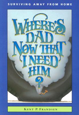 Image for Where's Dad Now That I Need Him Where's Dad Now That I Need Him