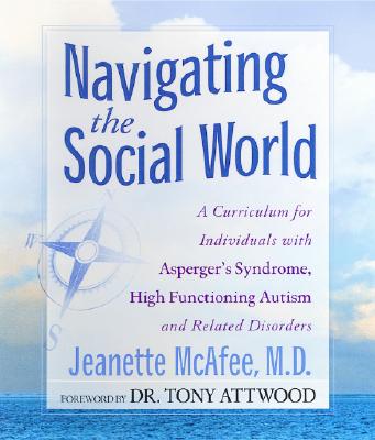 Navigating the Social World: A Curriculum for Individuals with Asperger's Syndrome, High Functioning Autism and Related Disorders