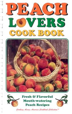 Image for Peach Lovers Cookbook (Cooking Across America Cookbook Collections) Peach Lovers Cookbook (Cooking Across America Cookbook Collections)