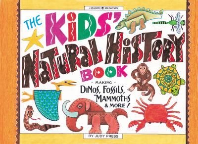Image for The Kids' Natural History Book: Making Dinos, Fossils, Mammoths & More! (Williamson Kids Can! Series) The Kids' Natural History Book: Making Dinos, Fossils, Mammoths & More! (Williamson Kids Can! Series)