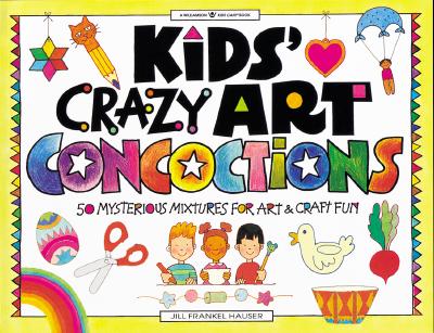 Image for Kids' Crazy Art Concoctions: 50 Mysterious Mixtures for Art & Craft Fun (Williamson Kids Can! Series) Kids' Crazy Art Concoctions: 50 Mysterious Mixtures for Art & Craft Fun (Williamson Kids Can! Series)