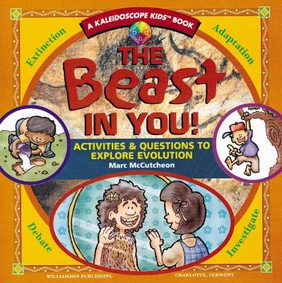 The Beast in You!: Activities & Questions to Explore Evolution (Kaleidoscope Kids)