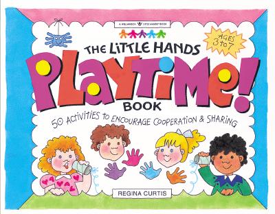 Image for The Little Hands Playtime! Book: 50 Activities to Encourage Cooperation & Sharing (Williamson Little Hands Series)