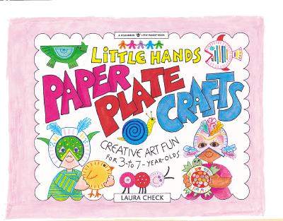 Little Hands Paper Plate Crafts: Creative Art Fun for 3- to 7-Year-Olds (Williamson Little Hands Series)