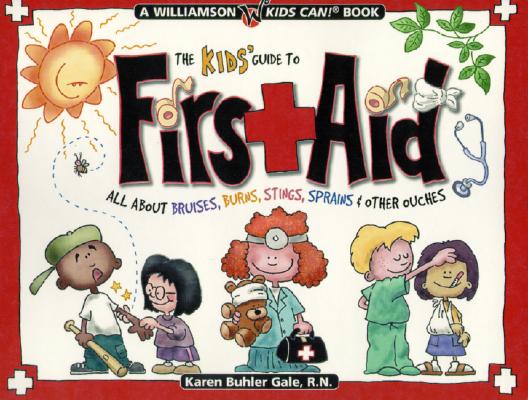 Kids' Guide to First Aid: All about Bruises, Burns, Stings, Sprains & Other Ouches