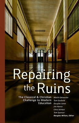 Image for Repairing the Ruins: The Classical and Christian Challenge to Modern Education