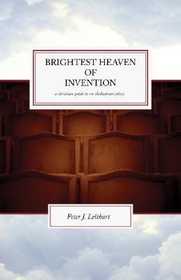 Brightest Heaven of Invention: A Christian guide to six Shakespeare plays