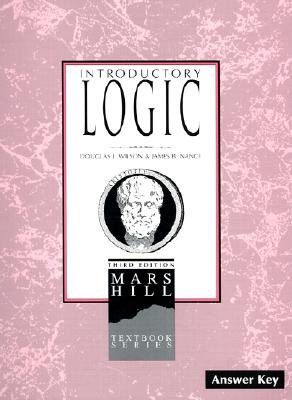 Introductory Logic: Answer Key (3rd edition) Douglas J. Wilson and James B. Nance