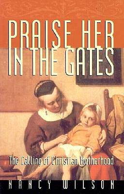 Image for Praise Her in the Gates : The Calling of Christian Motherhood