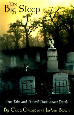 The Big Sleep: True Tales and Twisted Trivia About Death