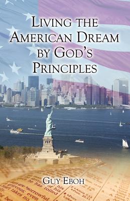 Living the American Dream by God's Principles Image for Living the American Dream by God's Principles