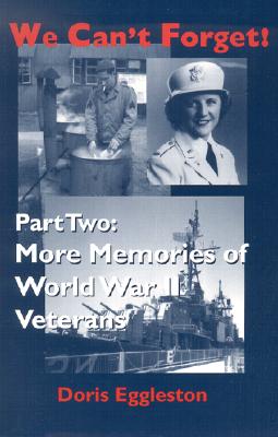 We Can't Forget! Part Two: More Memories of World War II Veterans