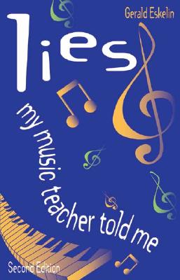 Image for Lies My Music Teacher Told Me: Music Theory For Grownups Lies My Music Teacher Told Me: Music Theory For Grownups