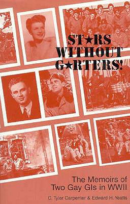 Stars Without Garters: The Memoirs of Two Gay Gi's in Wwii