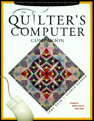 Quilter's Computer Companion: Hundreds of Easy Ways to Turn the Cyber Revolution into Your Artistic Revolution