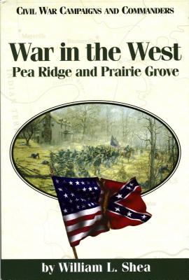 War in the West Pea Ridge and Prairie Grove