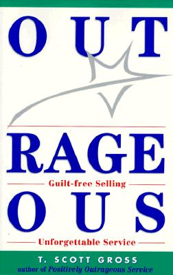 Outrageous: Guilt-Free Selling, Unforgettable Service