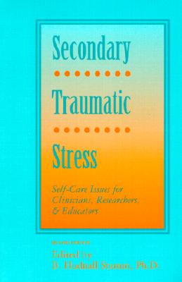Secondary Traumatic Stress: Self-Care Issues for Clinicians, Researchers, and Educators