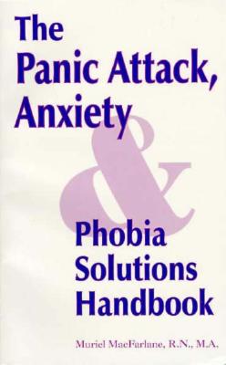 The Panic Attack, Anxiety and Phobia Solutions Handbook