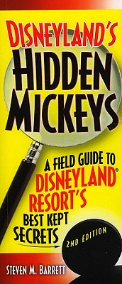 Disneyland's Hidden Mickeys: A Field Guide to Disneyland Resort's Best-Kept Secrets, 2nd Edition