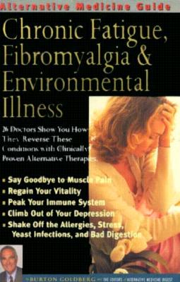 Chronic Fatigue, Fibromyalgia and Environmental Illness: An Alternative Medicine Guide