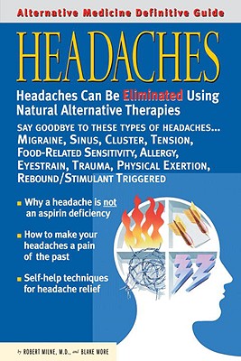 Alternative Medicine Definitive Guide to Headaches (Alternative Medicine Guides)
